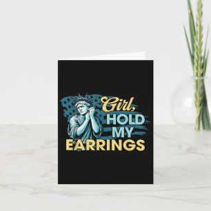 Girl Hold My Earrings Statue Of Liberty Funny Meme Card