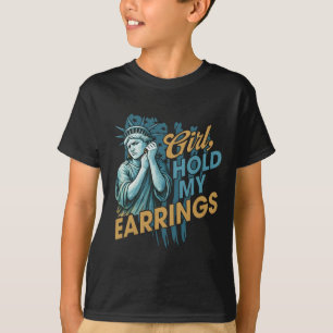 Girl Hold My Earrings T-Shirt