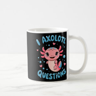 Girl I Axolotl Questions Funny Cute Graphic Tees  Coffee Mug