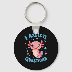 Girl I Axolotl Questions Funny Cute Graphic Tees Key Ring