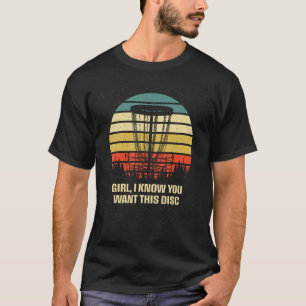 Girl I Know You Want This Disc Couples Disc Golf T-Shirt