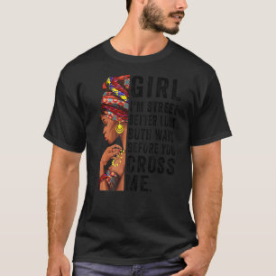 Girl I'm Street Better Look Both Ways Before You C T-Shirt