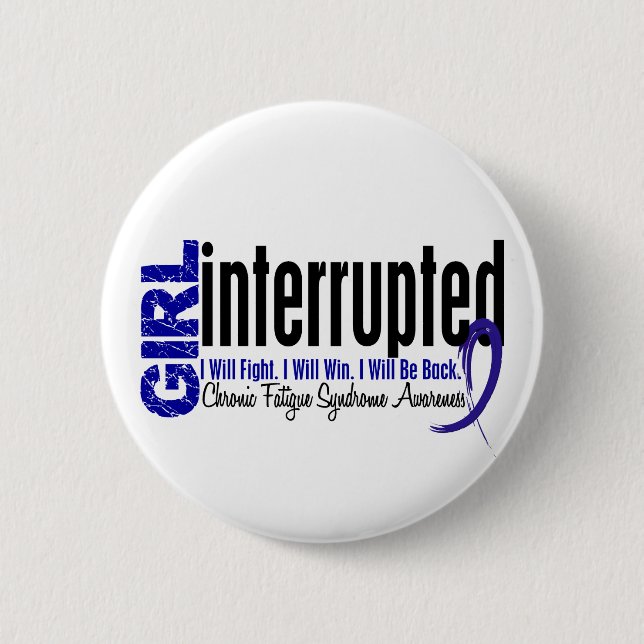 Girl Interrupted CFS Chronic Fatigue Syndrome 6 Cm Round Badge (Front)