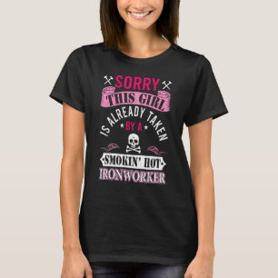 Girl Is Already Taken By A Ironworker Girlfriend W T-Shirt
