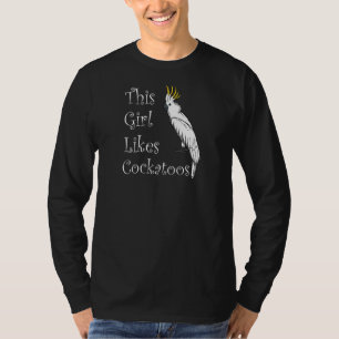 Girl Likes Cockatiels Cockatoo Parakeet Parrot T-Shirt