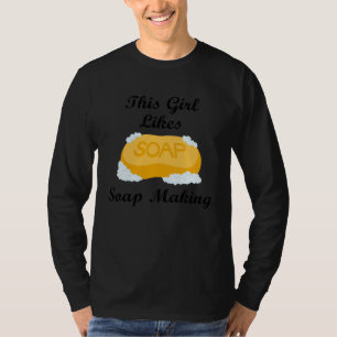 Girl Likes Making Soap Crafting Hobby T-Shirt