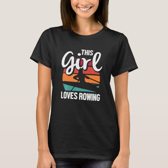 Girl Loves Rowing Team Crew Sculling Paddling Wate T-Shirt (Front)