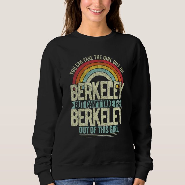 Girl Out Of Berkeley California Hometown Home Berk Sweatshirt (Front)