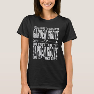Girl Out Of Garden Grove Hometown Home Garden Grov T-Shirt