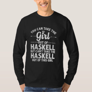 Girl Out Of Haskell Tx Texas Funny Home Roots Usa T-Shirt