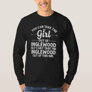 Girl Out Of Inglewood Ca California  Funny Home Ro T-Shirt
