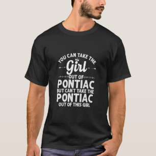 Girl Out Of Pontiac Mi Michigan  Funny Home Roots  T-Shirt