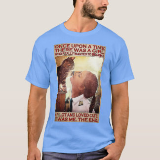 Girl Pilot Love Cat Once Upon A Time There Was A G T-Shirt
