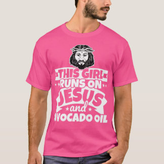 Girl runs on Jesus and Avocado oil T-Shirt
