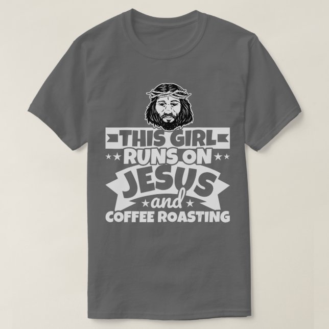 Girl runs on Jesus and Coffee roasting  T-Shirt (Design Front)