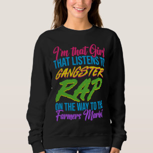 Girl That Listen To Gangsta Rap Music Gangsta Rap Sweatshirt