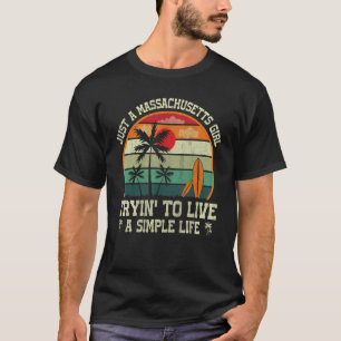 Girl Tryin To Live A Simple Life Massachusetts Gir T-Shirt