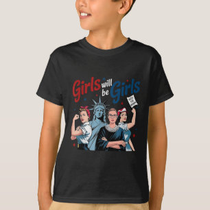 Girl Will Be Girls Patriotic Feminist 4th Of July T-Shirt