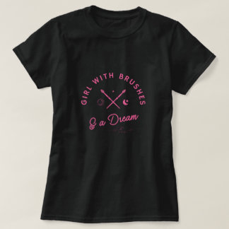 Girl With Brushes & A Dream Artist T-Shirt