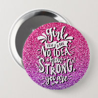 GIRL YOU HAVE NO IDEA HOW STRONG YOU ARE CUSTOM