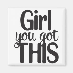 Girl You Totally Got This Design Magnet