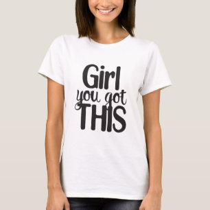 Girl You Totally Got This Design Motivational Quot T-Shirt