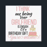 girlfriend Birthday Enclosure Card<br><div class="desc">I Think Me Being Your Girlfriend Is Enough Of A Birthday Gift,  boyfriend Birthday Card,  girlfriend Birthday Card,  birthday cards</div>