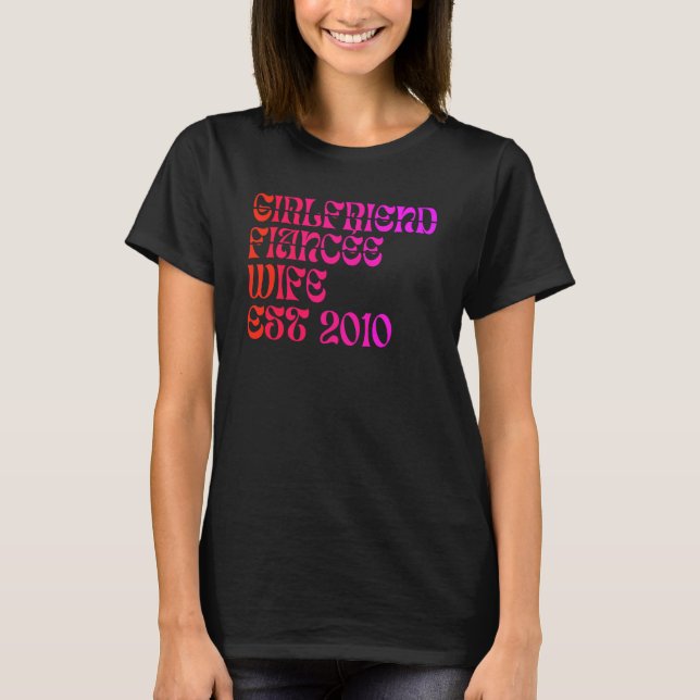 Girlfriend Fiance Wife Est 2010 Wedding Anniversar T-Shirt (Front)
