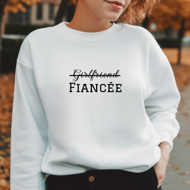 Girlfriend Fiancée engagement announcement Sweatshirt (Creator Uploaded)