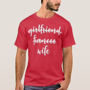 Girlfriend Fiancee Wife Cute Married Couples Fun T-Shirt