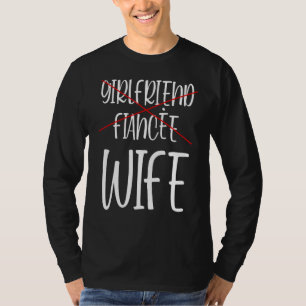Girlfriend Fiancee Wife Girlfriend Wife Fiancee Wi T-Shirt