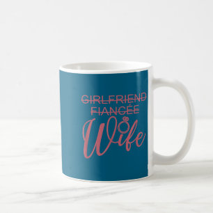 Girlfriend Fiancée Wife, Married Engagement Weddin Coffee Mug