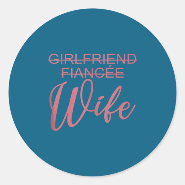 Girlfriend Fiancée Wife, Wedding, Just Married, Ma Classic Round Sticker (Front)