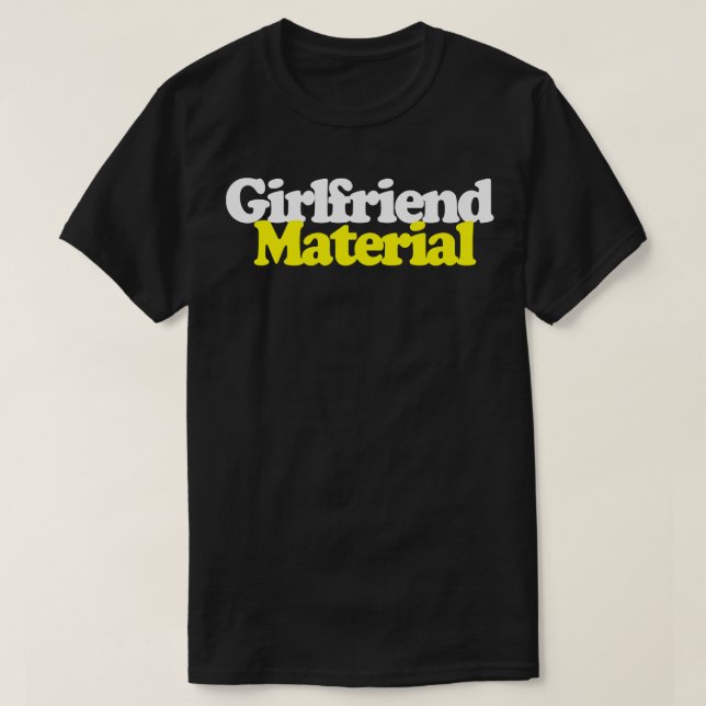 Girlfriend Material FunnyRetro Design T-Shirt (Design Front)