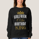 Girlfriend Of The Birthday King Boys Bday Party Gi Sweatshirt<br><div class="desc">Girlfriend Of The Birthday King Boys Bday Party Gift For Him</div>