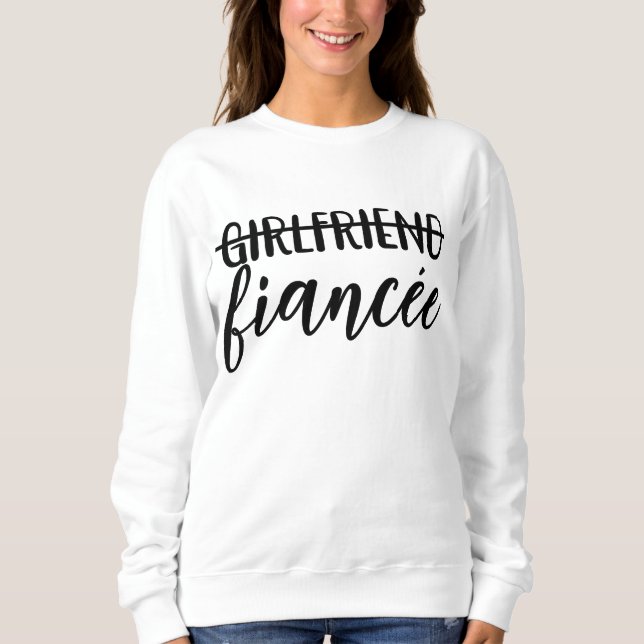 Girlfriend To Fiancée Engagement Party Wedding Sweatshirt (Front)