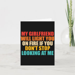 Girlfriend Will Light On Fire Dont Stop Looking At Card