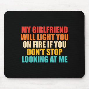 Girlfriend Will Light On Fire Dont Stop Looking At Mouse Pad