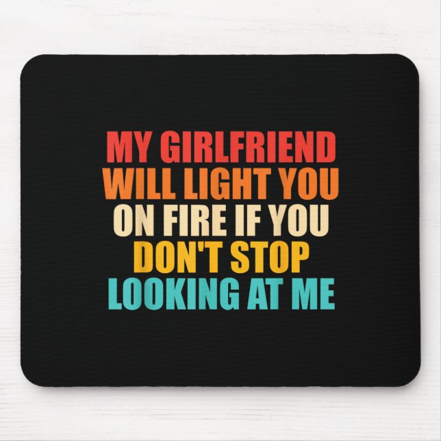 Girlfriend Will Light On Fire Dont Stop Looking At Mouse Pad (Front)