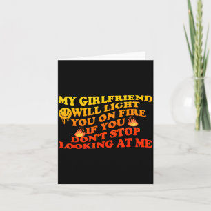 Girlfriend Will Light On Fire If Dont Stop Looking Card