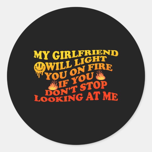 Girlfriend Will Light On Fire If Dont Stop Looking Classic Round Sticker (Front)
