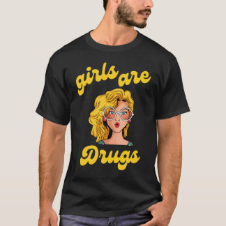 girls are drugs shirt