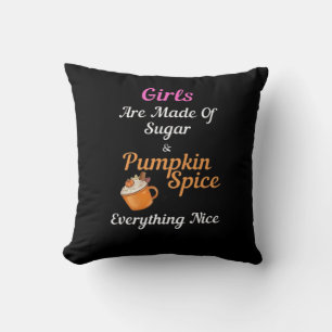 Girls Are Made Of Sugar Pumpkin Spice Everything N Cushion