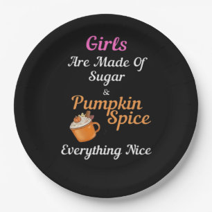 Girls Are Made Of Sugar Pumpkin Spice Everything N Paper Plate