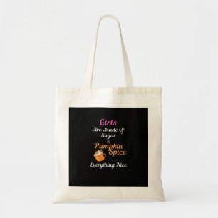 Girls Are Made Of Sugar Pumpkin Spice Everything N Tote Bag
