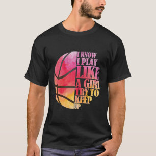 Girls Basketball Gift- Play Like a Girl  T-Shirt