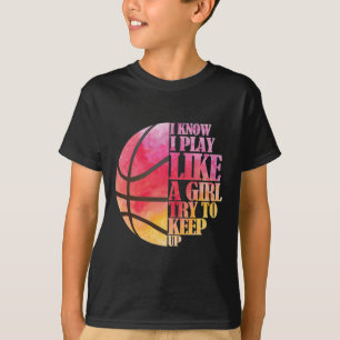 Girls Basketball Gift- Play Like a Girl  T-Shirt