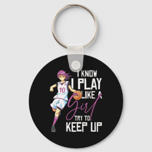 Girls Basketball I Know I Play Like A Girl Try To Key Ring