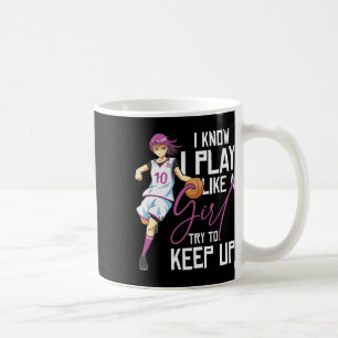 Girls Bysketbyll I Know I Play Like A Girl Try To  Coffee Mug