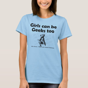 Girls Can Be Geeks Too T-Shirt